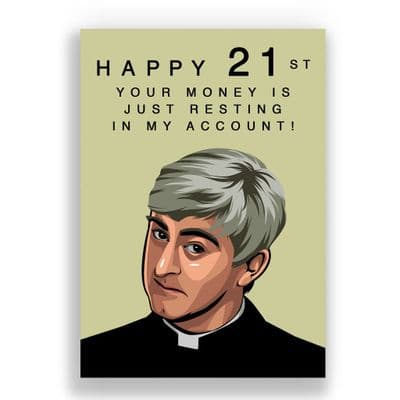 Father Ted 21st Birthday Card | Your money is resting in my account