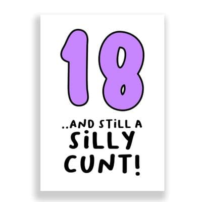 Funny 18th Birthday  Card | 18 and Still a Silly Cunt!