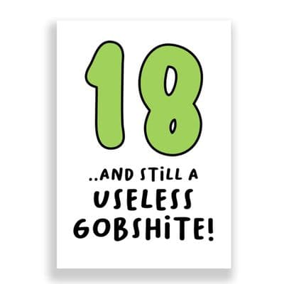 Funny 18th Birthday  Card | 18 and Still a Useless Gobshite!