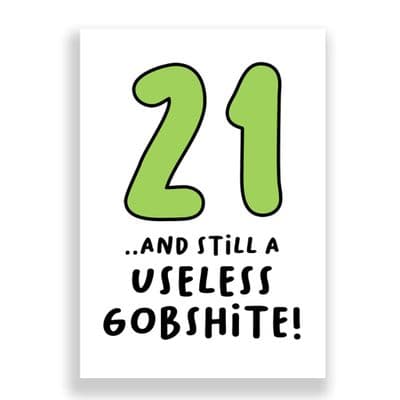 Funny 21st Birthday  Card | 21 and Still a Useless Gobshite!