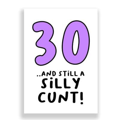 Funny  30th Birthday  Card | 30 and Still a Silly Cunt!