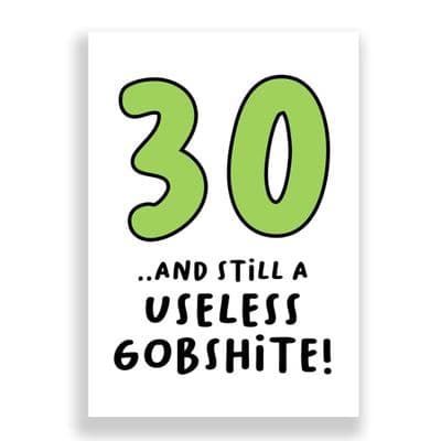 Funny  30th Birthday  Card | 30 and Still a Useless Gobshite!