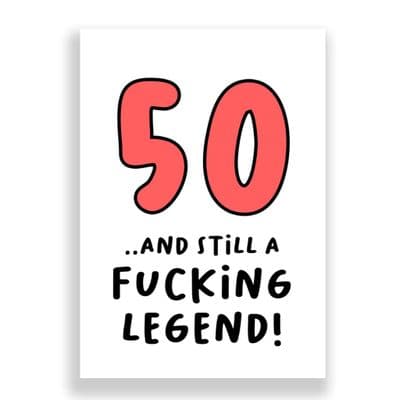 Funny 50th Birthday  Card | 50 and Still a Fucking Legend!