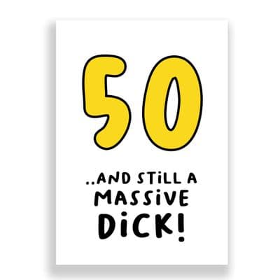 Funny 50th Birthday  Card | 50 and Still a Massive Dick!