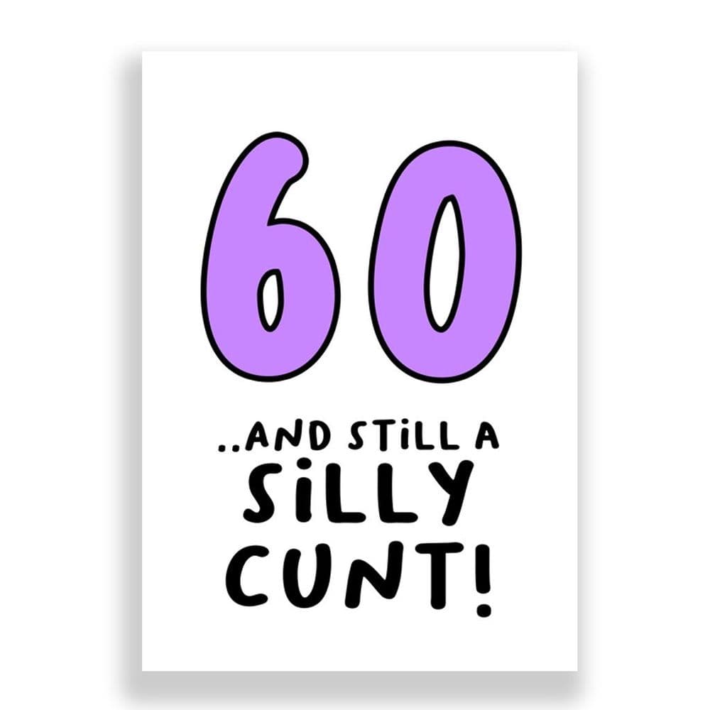 Funny 60th Birthday Card 60 and Still a Silly Cunt