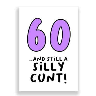 Funny 60th Birthday  Card | 60 and Still a Silly Cunt!