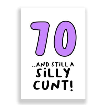 Funny 70th Birthday  Card | 70 and Still a Silly Cunt!