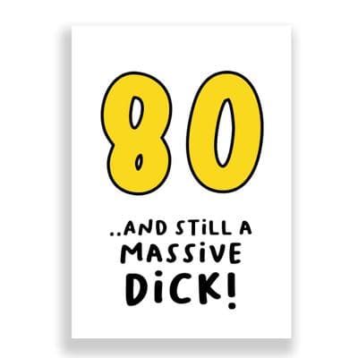 Funny 80th Birthday  Card | 80 and Still a Massive Dick!