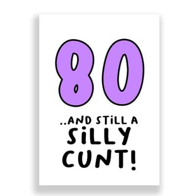 Funny 80th Birthday  Card | 80 and Still a Silly Cunt!