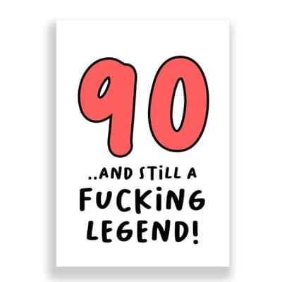 Funny 90th Birthday  Card | 90 and Still a Fucking Legend!