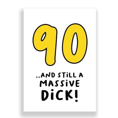 Funny 90th Birthday  Card | 90 and Still a Massive Dick!