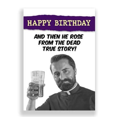 Funny  Birthday Card | And Then He Rose From The Dead True Story!