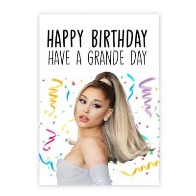 Funny Birthday  Card | Ariana Grande | Happy Birthday Have a Grande Day!