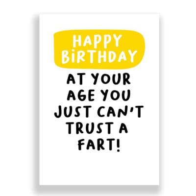 Funny Birthday Card  | At your age you just can't trust a fart!