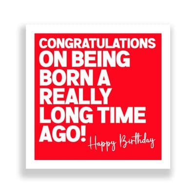 Funny Birthday Card  | Congratulations on Being Born a Really Long Time Ago!