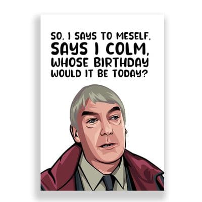 Funny Birthday  Card | Derry Girls | Colm | Who's Birthday would It Be Today?