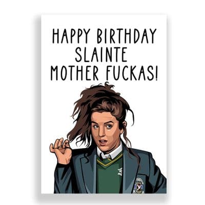 Funny Birthday  Card | Derry Girls | Michelle | Slainte Mother Fuckas!