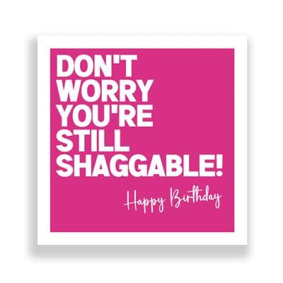 Funny Birthday Card  |Don't Worry You're Still Shaggable!