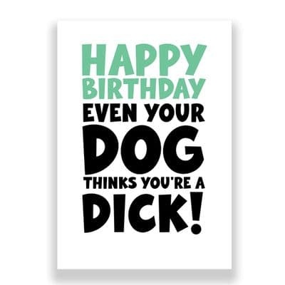 Funny Birthday Card  | Even The Dog Thinks Your A Dick!