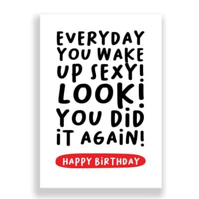 Funny Birthday Card  | Everyday You Wake Up Sexy!