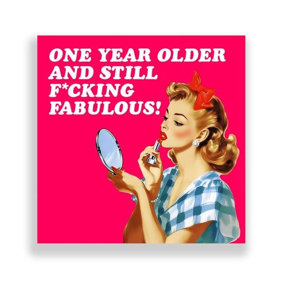 Funny Birthday Card For Her  | One Year Older And Still Fucking Fabulous!