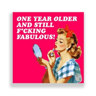 Funny Birthday Card For Her  | One Year Older And Still Fucking Fabulous!