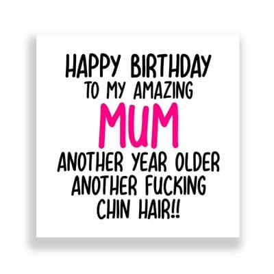 Funny Birthday Card For Mum | Another Year Another Fucking Chin Hair!