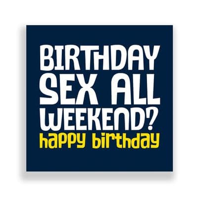 Funny Birthday Card  | Happy Birthday Birthday Sex All Weekend?