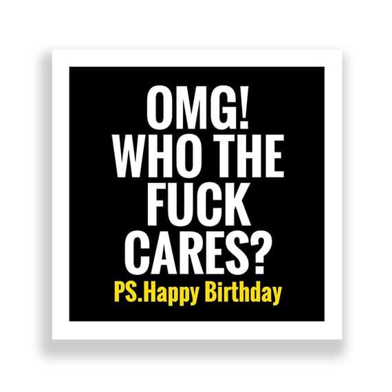 Funny Birthday Card  | Happy Birthday OMG! Who The Fuck Cares!