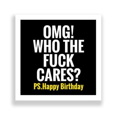 Funny Birthday Card  | Happy Birthday OMG! Who The Fuck Cares!