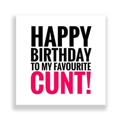 Funny Birthday Card  | Happy Birthday To My favourite Cunt!