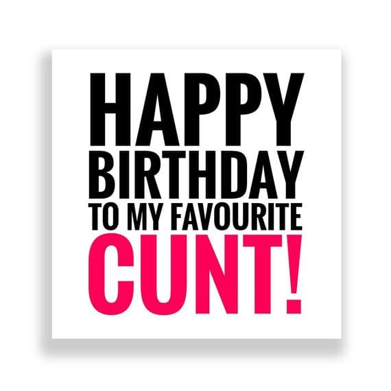 Funny Birthday Card  | Happy Birthday To My favourite Cunt!