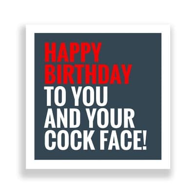 Funny Birthday Card  | Happy Birthday To You And Your Cockface!