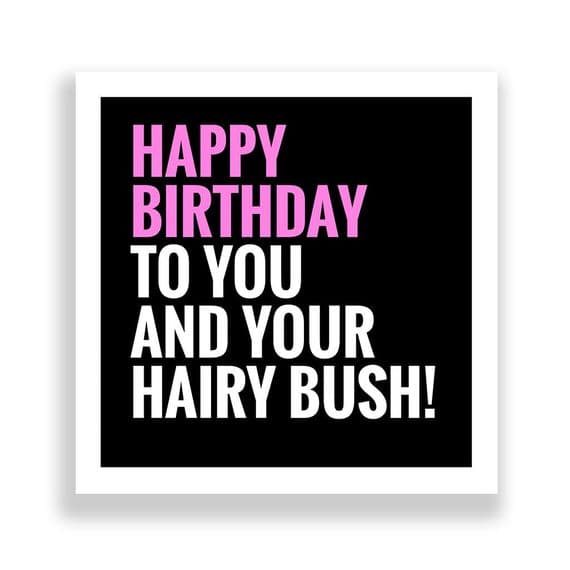 Funny Birthday Card  | Happy Birthday  To You And Your Hairy Bush!