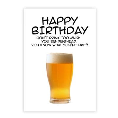 Funny Birthday  Card | Happy Birthday You Big Pisshead!