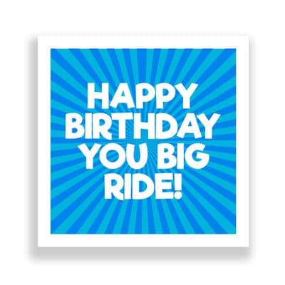 Funny Birthday Card  | Happy Birthday You Big Ride!