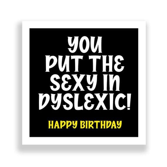 Funny Birthday Card  | Happy Birthday You Put Sexy In Dyslexic!