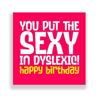 Funny Birthday Card  | Happy Birthday You Put Sexy In Dyslexic!