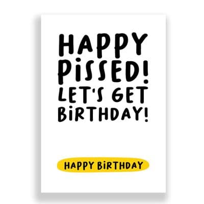 Funny Birthday Card | Happy Pissed! Let’s Get Birthday.