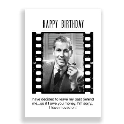 Funny Birthday Card | I HAVE MOVED ON!