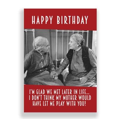 Funny Birthday Card  | I'm Glad We Met Later in Life!