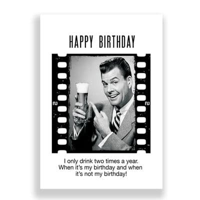 Funny Birthday Card | I Only Drink Two Times a Year!