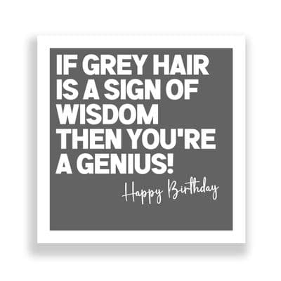 Funny Birthday Card  | If Grey Hair Is The Sign Of Wisdom You're A Genius!