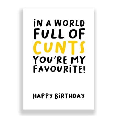 Funny Birthday Card  | In a World Full of Cunts!