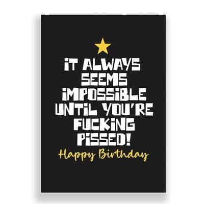 Funny Birthday Card  | It Always Seems Impossible Until Your Fucking Pissed!