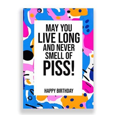 Funny Birthday  Card | May You Live Long and Never Smell of Piss