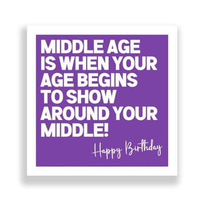 Funny Birthday Card  | Middle Age!