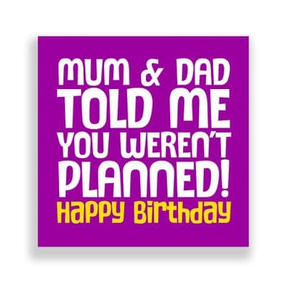 Funny Birthday Card  | Mum and Dad Didn't Plan You!