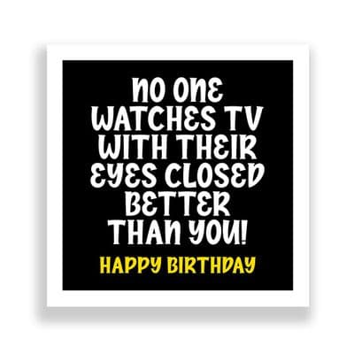 Funny Birthday Card  | Nobody watches TV With Their Eyes Closed Better Than You!