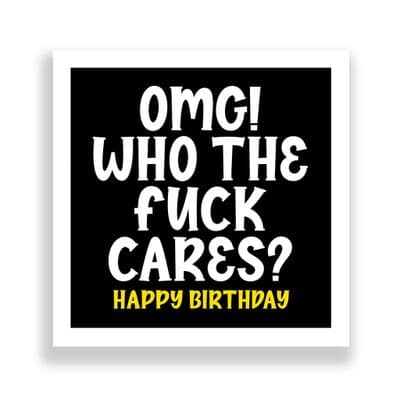 Funny Birthday Card  | OMG! Who The Fuck Cares!